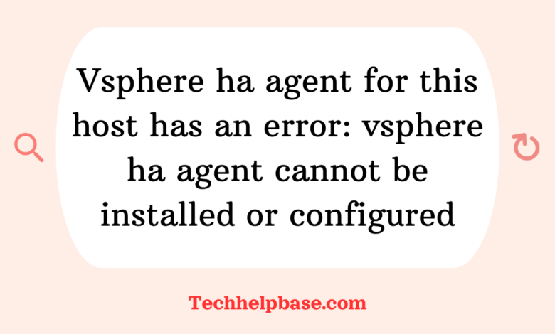 vsphere ha agent for this host has an error: vsphere ha agent cannot be installed or configured