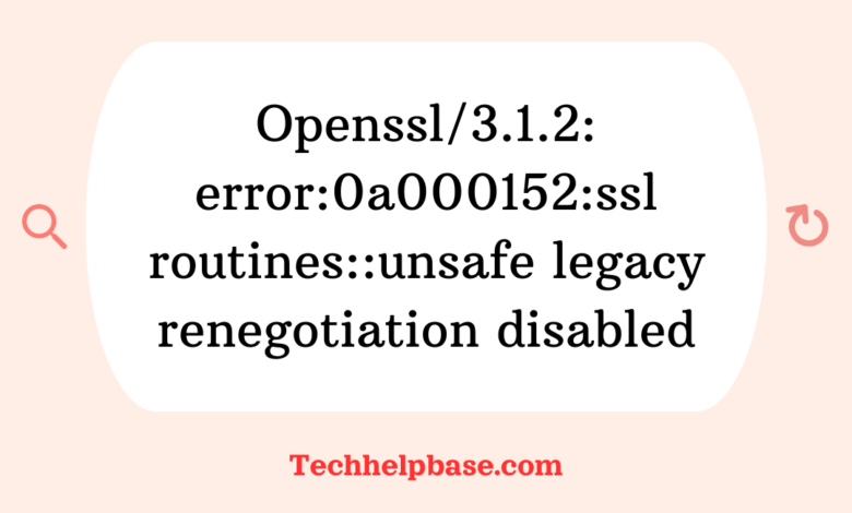 openssl/3.1.2: error:0a000152:ssl routines::unsafe legacy renegotiation disabled