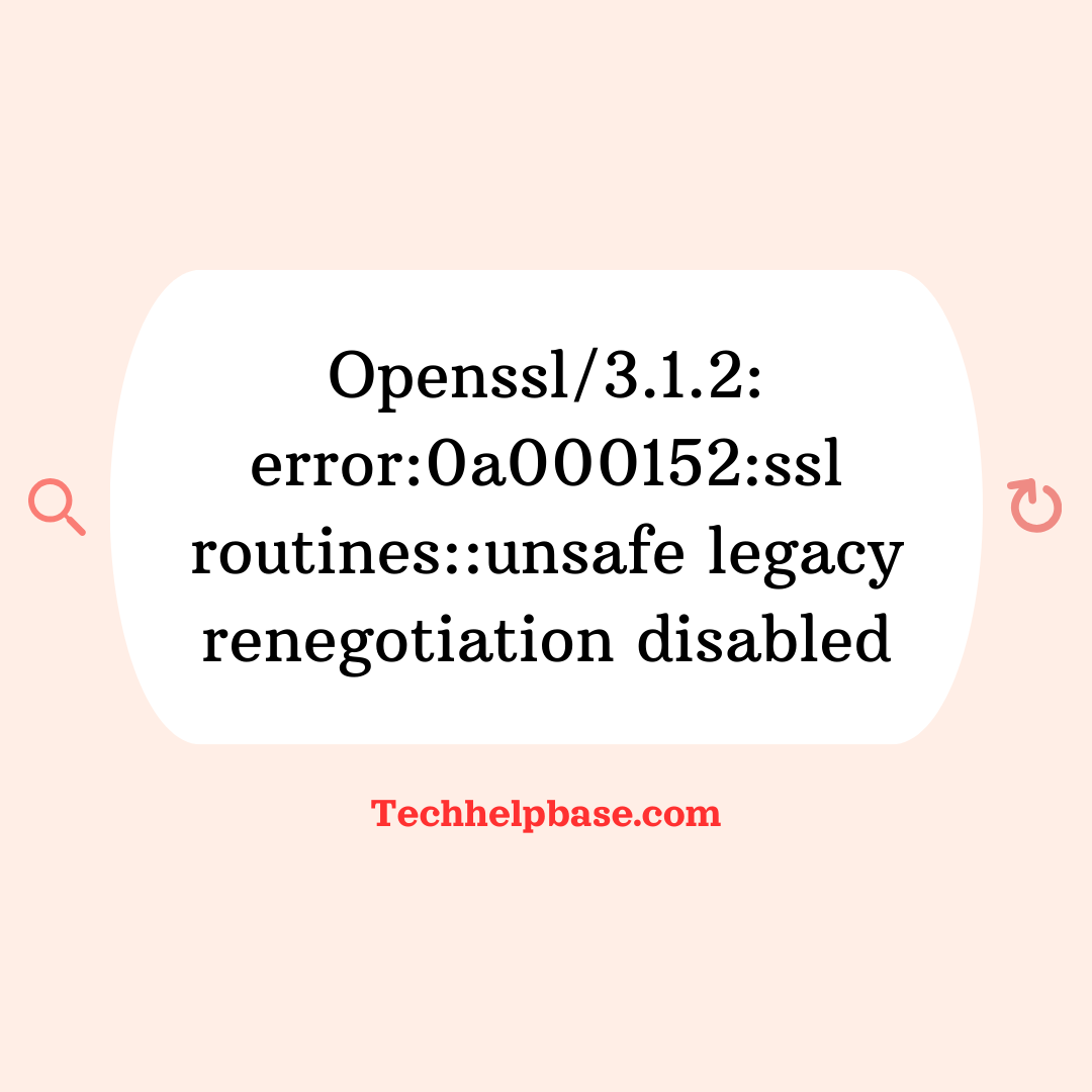 openssl/3.1.2: error:0a000152:ssl routines::unsafe legacy renegotiation disabled